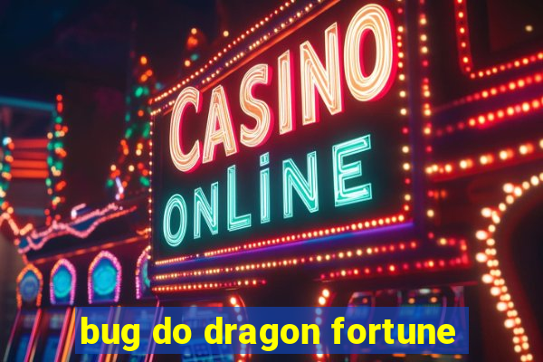 bug do dragon fortune